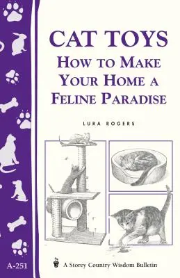 Juguetes para gatos: Cómo hacer de su hogar un paraíso felino/Storey's Country Wisdom Bulletin A-251 - Cat Toys: How to Make Your Home a Feline Paradise/Storey's Country Wisdom Bulletin A-251