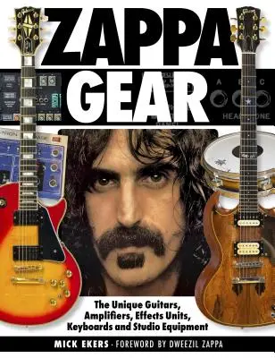 Zappa Gear: Las exclusivas guitarras, amplificadores, unidades de efectos, teclados y equipos de estudio - Zappa Gear: The Unique Guitars, Amplifiers, Effects Units, Keyboards and Studio Equipment