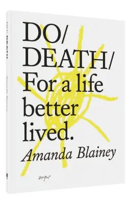 Hacer la muerte: Por una vida mejor vivida - Do Death: For a Life Better Lived