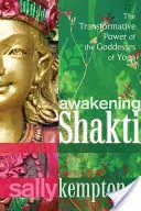 Despertar de Shakti: El poder transformador de las diosas del yoga - Awakening Shakti: The Transformative Power of the Goddesses of Yoga