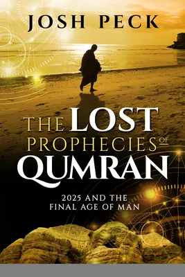 Las profecías perdidas de Qumrán: 2025 y la era final del hombre - The Lost Prophecies of Qumran: 2025 and the Final Age of Man