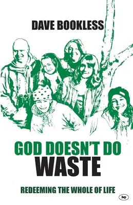 Dios No Hace Desperdicios: Redimir la vida entera - God Doesn't Do Waste: Redeeming The Whole Of Life