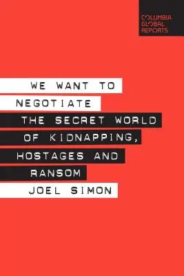 Queremos negociar: El mundo secreto de los secuestros, los rehenes y los rescates - We Want to Negotiate: The Secret World of Kidnapping, Hostages and Ransom