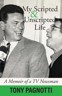 Mi vida con y sin guión: Memorias de un periodista de televisión - My Scripted and Unscripted Life: A Memoir of a TV Newsman