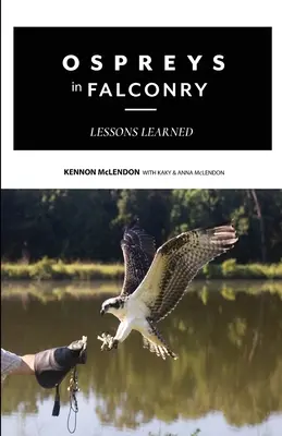 El águila pescadora en cetrería: Lecciones aprendidas - Ospreys in Falconry: Lessons Learned