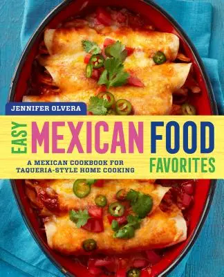 Favoritos de la Comida Mexicana: Un Libro de Cocina Mexicana para Cocinar en Casa al Estilo Taquería - Easy Mexican Food Favorites: A Mexican Cookbook for Taqueria-Style Home Cooking