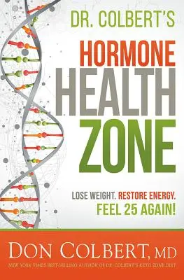 Zona de Salud Hormonal del Dr. Colbert: Pierda Peso, Recupere Energía, ¡Siéntase de 25 Otra Vez! - Dr. Colbert's Hormone Health Zone: Lose Weight, Restore Energy, Feel 25 Again!