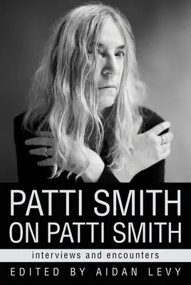 Patti Smith sobre Patti Smith: entrevistas y encuentros - Patti Smith on Patti Smith: Interviews and Encounters