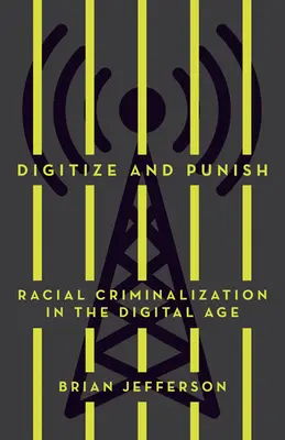 Digitalizar y castigar: Criminalización racial en la era digital - Digitize and Punish: Racial Criminalization in the Digital Age