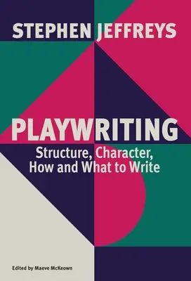 Dramaturgia: Estructura, carácter, cómo y qué escribir - Playwriting: Structure, Character, How and What to Write