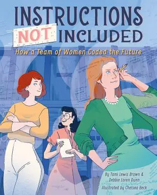 Instrucciones no incluidas: Cómo un equipo de mujeres codificó el futuro - Instructions Not Included: How a Team of Women Coded the Future