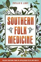 Medicina popular sureña: Tradiciones curativas de los campos y bosques de los Apalaches - Southern Folk Medicine: Healing Traditions from the Appalachian Fields and Forests