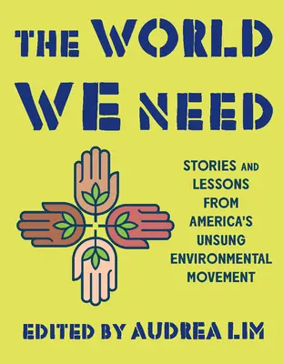 El mundo que necesitamos: Historias y lecciones del movimiento ecologista olvidado de Estados Unidos - The World We Need: Stories and Lessons from America's Unsung Environmental Movement