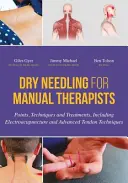 Punción Seca para Terapeutas Manuales: Puntos, técnicas y tratamientos, incluyendo electroacupuntura y técnicas tendinosas avanzadas - Dry Needling for Manual Therapists: Points, Techniques and Treatments, Including Electroacupuncture and Advanced Tendon Techniques