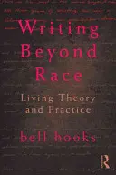 Escribir más allá de la raza: Vivir la teoría y la práctica - Writing Beyond Race: Living Theory and Practice