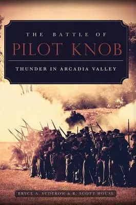 La batalla de Pilot Knob: Truenos en Arcadia Valley - The Battle of Pilot Knob: Thunder in Arcadia Valley