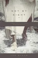 No a simple vista: Una nueva mirada a viejas historias de caminar por la fe - Not by Sight: A Fresh Look at Old Stories of Walking by Faith