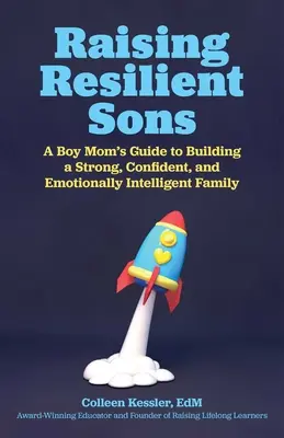 Raising Resilient Sons: Guía de una madre de chicos para construir una familia fuerte, segura y emocionalmente inteligente - Raising Resilient Sons: A Boy Mom's Guide to Building a Strong, Confident, and Emotionally Intelligent Family