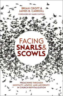 Enfrentarse a gruñidos y ceño fruncido: Predicar a través de la hostilidad, la apatía y la adversidad en la revitalización de la iglesia - Facing Snarls and Scowls: Preaching Through Hostility, Apathy and Adversity in Church Revitalization