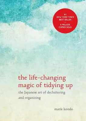 La magia del orden: El arte japonés de ordenar y organizar - The Life-Changing Magic of Tidying Up: The Japanese Art of Decluttering and Organizing