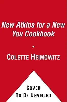 The New Atkins for a New You Cookbook, 2: 200 recetas sencillas y deliciosas bajas en carbohidratos en 30 minutos o menos - The New Atkins for a New You Cookbook, 2: 200 Simple and Delicious Low-Carb Recipes in 30 Minutes or Less