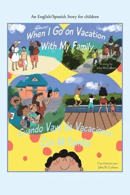 Cuando Me Voy De Vacaciones Con Mi Familia / When I Go on Vacation with My Family: Un Cuento Inglés/Español Para Niños - When I Go on Vacation with My Family / Cuando Me Voy De Vacaciones Con Mi Familia: An English/Spanish Story for Children