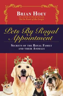 Mascotas por designación real: La Familia Real y sus animales - Pets by Royal Appointment: The Royal Family and Their Animals