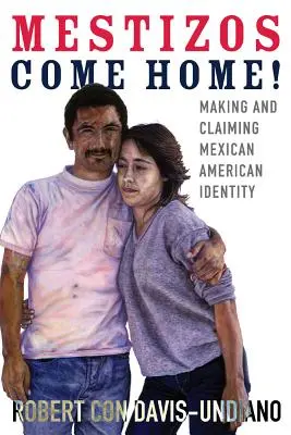 Mestizos Come Home, 19: Crear y reivindicar la identidad mexicano-americana - Mestizos Come Home!, 19: Making and Claiming Mexican American Identity