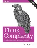 Piense en complejidad: Ciencia de la complejidad y modelización computacional - Think Complexity: Complexity Science and Computational Modeling