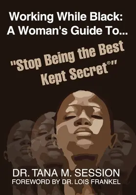 Working While Black: Guía de la mujer para dejar de ser el secreto mejor guardado - Working While Black: A Woman's Guide to Stop Being the Best Kept Secret