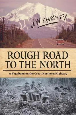 Rough Road to the North: Un vagabundo en la Gran Carretera del Norte - Rough Road to the North: A Vagabond on the Great Northern Highway