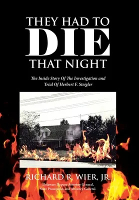 Tenían que morir aquella noche: La historia desde dentro de la investigación y el juicio de Herbert F. Steigler - They Had to Die That Night: The Inside Story Of The Investigation and Trial Of Herbert F. Steigler