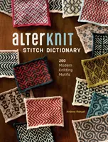 Diccionario de puntos Alterknit: 200 motivos modernos para tejer - Alterknit Stitch Dictionary: 200 Modern Knitting Motifs