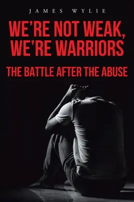 No Somos Débiles, Somos Guerreros La Batalla después del Abuso - We're Not Weak, We're Warriors: The Battle after the Abuse