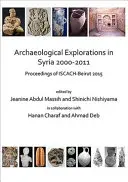 Exploraciones arqueológicas en Siria 2000-2011: Actas de Iscach-Beirut 2015 - Archaeological Explorations in Syria 2000-2011: Proceedings of Iscach-Beirut 2015