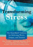 Transformando el Estrés: La solución Heartmath para aliviar la preocupación, la fatiga y la tensión - Transforming Stress: The Heartmath Solution for Relieving Worry, Fatigue, and Tension