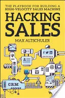 Hacking Sales: El libro de jugadas para construir una máquina de ventas de alta velocidad - Hacking Sales: The Playbook for Building a High-Velocity Sales Machine