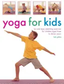 Yoga para niños: Ejercicios de estiramiento fáciles y divertidos para niños de tres a once años - Yoga for Kids: Fun and Easy Stretching Exercises for Children Aged Three to Eleven Years