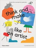 Piensa y crea como un artista: Actividades artísticas para niños creativos - Think and Make Like an Artist: Art Activities for Creative Kids