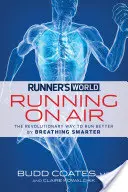 Runner's World: Correr en el aire: La forma revolucionaria de correr mejor respirando mejor - Runner's World: Running on Air: The Revolutionary Way to Run Better by Breathing Smarter