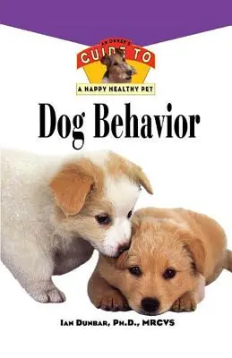 Comportamiento canino: Guía del propietario para una mascota feliz y sana - Dog Behavior: An Owner's Guide to a Happy Healthy Pet