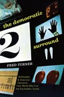The Democratic Surround: Multimedia and American Liberalism from World War II to the Psychedelic Sixties (Multimedia y liberalismo estadounidense desde la Segunda Guerra Mundial hasta los psicodélicos años sesenta) - The Democratic Surround: Multimedia and American Liberalism from World War II to the Psychedelic Sixties