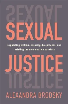 Justicia sexual: Apoyar a las víctimas, garantizar el debido proceso y resistir la reacción conservadora. - Sexual Justice: Supporting Victims, Ensuring Due Process, and Resisting the Conservative Backlash