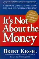 No se trata del dinero: Un plan de juego financiero para mantenerse seguro, cuerdo y tranquilo en cualquier economía - It's Not about the Money: A Financial Game Plan for Staying Safe, Sane, and Calm in Any Economy