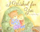 I Wished for You: Una historia de adopción - I Wished for You: An Adoption Story