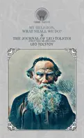 Mi religión, ¿Qué hacer? & Diario de León Tolstoi (Primer volumen-1895-1899) - My Religion, What Shall We Do? & The Journal of Leo Tolstoi (First Volume-1895-1899)