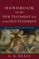 Manual sobre el uso neotestamentario del Antiguo Testamento: Exégesis e interpretación - Handbook on the New Testament Use of the Old Testament: Exegesis and Interpretation