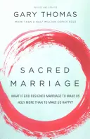 Matrimonio sagrado: ¿Y si Dios diseñó el matrimonio para hacernos santos más que para hacernos felices? - Sacred Marriage: What If God Designed Marriage to Make Us Holy More Than to Make Us Happy?