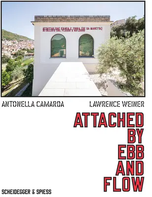 Lawrence Weiner Attached by Ebb and Flow - Lawrence Weiner: Attached by Ebb and Flow