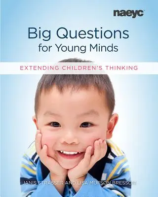 Grandes preguntas para mentes jóvenes: Ampliar el pensamiento de los niños - Big Questions for Young Minds: Extending Children's Thinking